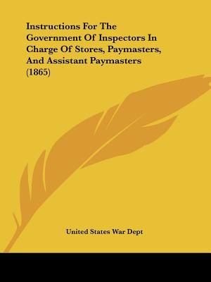 Instructions For The Government Of Inspectors In Charge Of Stores, Paymasters, And Assistant Paymasters (1865) image number 0