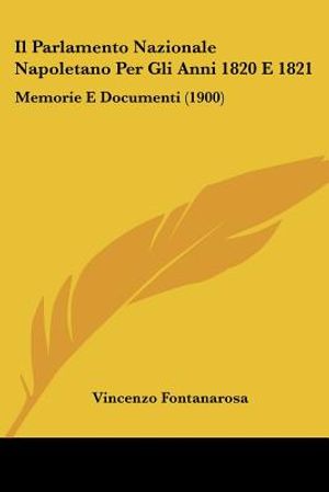 Il Parlamento Nazionale Napoletano Per Gli Anni 1820 E 1821: Memorie E Documenti (1900) image number 0