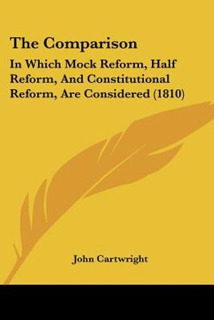 The Comparison: In Which Mock Reform, Half Reform, And Constitutional Reform, Are Considered (1810) image number 0