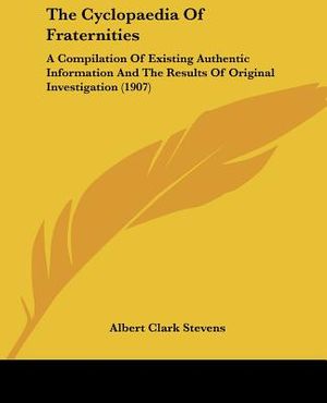 The Cyclopaedia Of Fraternities: A Compilation Of Existing Authentic Information And The Results Of Original Investigation (1907) image number 0