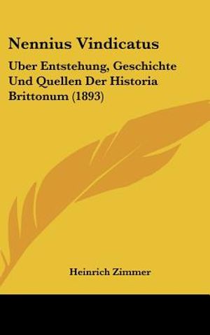Nennius Vindicatus: Uber Entstehung, Geschichte Und Quellen Der Historia Brittonum (1893) image number 0