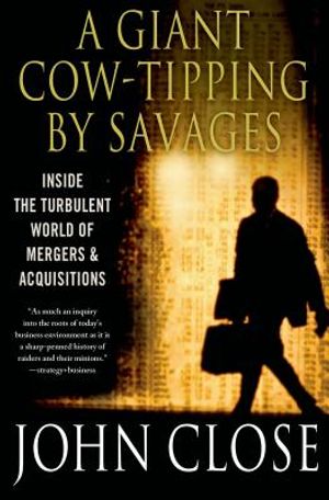 A Giant Cow-Tipping by Savages: Inside the Turbulent World of Mergers and Acquisitions image number 0