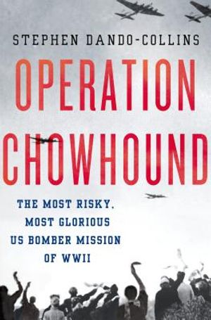 Operation Chowhound: The Most Risky, Most Glorious US Bomber Mission of WWII image number 0