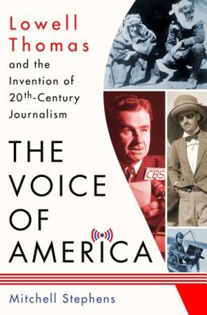 The Voice of America: Lowell Thomas and the Invention of 20th-Century Journalism image number 0