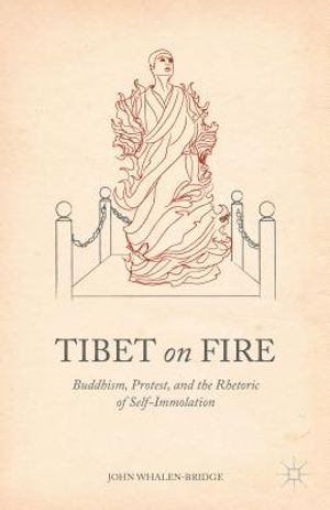 Tibet on Fire: Buddhism, Protest, and the Rhetoric of Self-Immolation image number 0