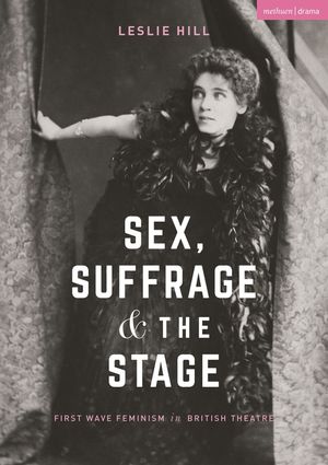 Sex, Suffrage and the Stage: First Wave Feminism in British Theatre image number 0