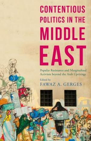 Contentious Politics in the Middle East: Popular Resistance and Marginalised Activism Beyond the Arab Spring Uprisings image number 0