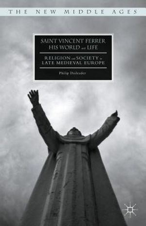 Saint Vincent Ferrer, His World and Life: Religion and Society in Late Medieval Europe image number 0