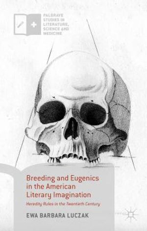 Breeding and Eugenics in the American Literary Imagination: Heredity Rules in the Twentieth Century image number 0