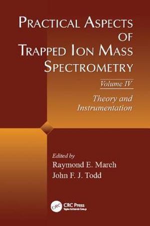Practical Aspects of Trapped Ion Mass Spectrometry, Volume IV: Theory and Instrumentation image number 0