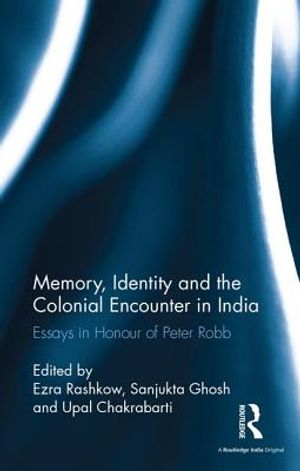 Memory, Identity and the Colonial Encounter in India: Essays in Honour of Peter Robb image number 0