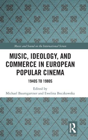 Music, Ideology, and Commerce in European Popular Cinema: 1940s to 1980s image number 0