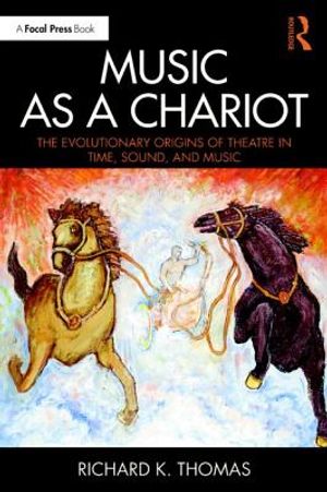 Music as a Chariot Music as a Chariot: The Evolutionary Origins of Theatre in Time, Sound, and Music the Evolutionary Origins of Theatre in Time, Soun image number 0
