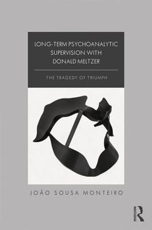 Long-Term Psychoanalytic Supervision with Donald Meltzer: The Tragedy of Triumph image number 0