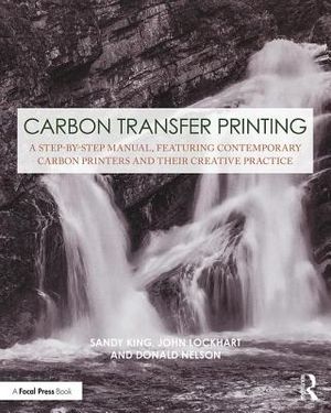 Carbon Transfer Printing: A Step-By-Step Manual, Featuring Contemporary Carbon Printers and Their Creative Practice image number 0