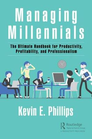 Managing Millennials: The Ultimate Handbook for Productivity, Profitability, and Professionalism image number 0