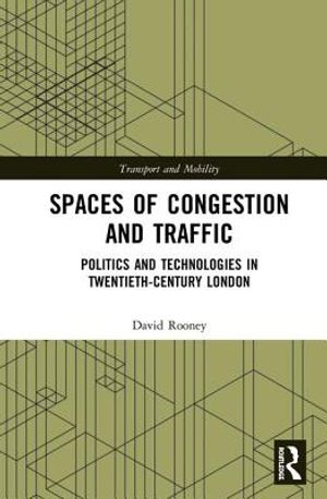 Spaces of Congestion and Traffic: Politics and Technologies in Twentieth-Century London image number 0