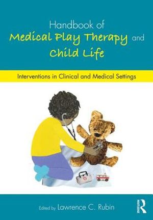 Handbook of Medical Play Therapy and Child Life: Interventions in Clinical and Medical Settings image number 0