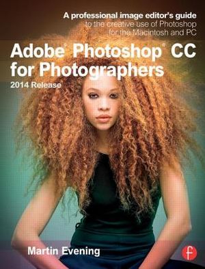Adobe Photoshop CC for Photographers, 2014 Release: A Professional Image Editor's Guide to the Creative Use of Photoshop for the Macintosh and PC image number 0