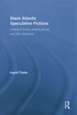 Black Atlantic Speculative Fictions: Octavia E. Butler, Jewelle Gomez, and Nalo Hopkinson image number 0