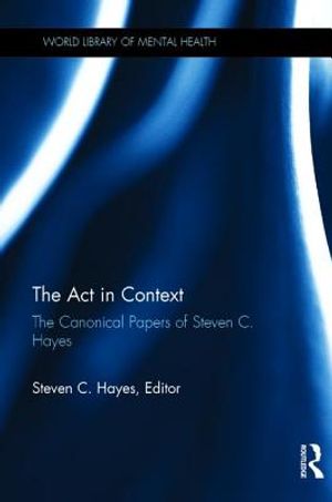 The ACT in Context: The Canonical Papers of Steven C. Hayes image number 0