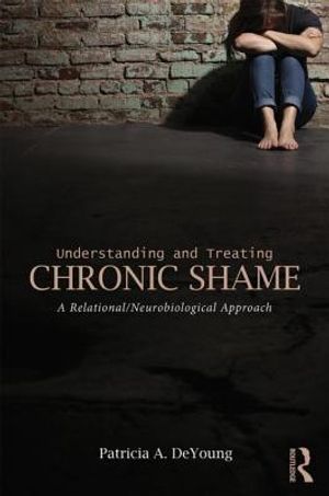 Understanding and Treating Chronic Shame: A Relational/Neurobiological Approach image number 0