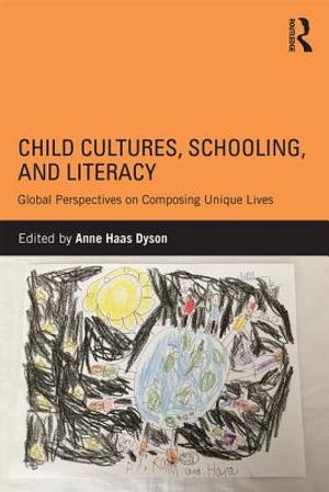 Child Cultures, Schooling, and Literacy: Global Perspectives on Composing Unique Lives image number 0