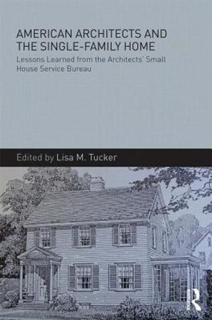 American Architects and the Single-Family Home: Lessons Learned from the Architects' Small House Service Bureau image number 0