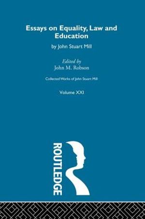 Collected Works of John Stuart Mill: XXI. Essays on Equality, Law and Education image number 0