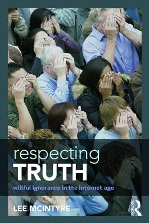 Respecting Truth: Willful Ignorance in the Internet Age image number 0