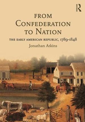 From Confederation to Nation: The Early American Republic, 1789-1848 image number 0