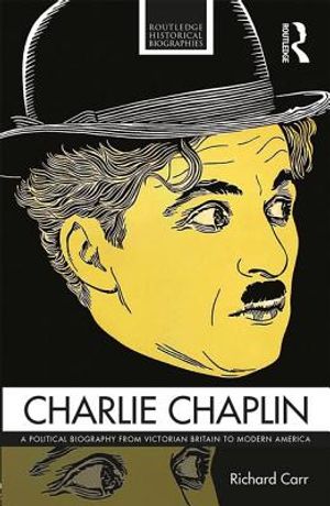 Charlie Chaplin: A Political Biography from Victorian Britain to Modern America image number 0