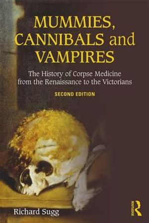 Mummies, Cannibals and Vampires: The History of Corpse Medicine from the Renaissance to the Victorians image number 0