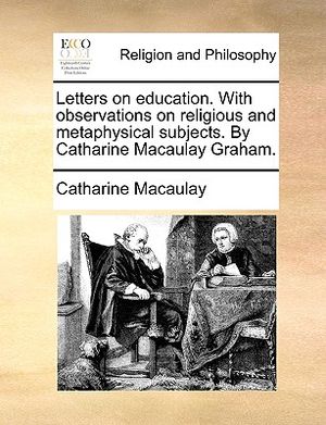 Letters on Education. with Observations on Religious and Metaphysical Subjects. by Catharine Macaulay Graham. image number 0