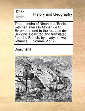 The Memoirs of Ninon de L'Enclos: With Her Letters to Monsr. de St. Evremond, and to the Marquis de Sevigne. Collected and Translated from the French, image number 0