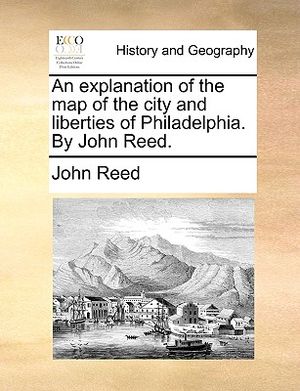 An Explanation of the Map of the City and Liberties of Philadelphia. by John Reed. image number 0