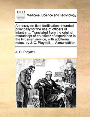 An Essay on Field Fortification; Intended Principally for the Use of Officers of Infantry. ... Translated from the Original Manuscript of an Officer o image number 0