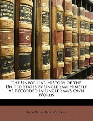 The Unpopular History of the United States by Uncle Sam Himself as Recorded in Uncle Sam's Own Words image number 0