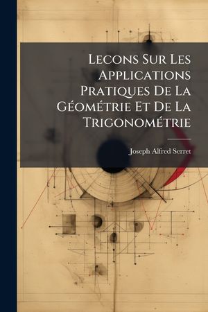 Lecons Sur Les Applications Pratiques De La G&eacute;om&eacute;trie Et De La Trigonom&eacute;trie image number 0