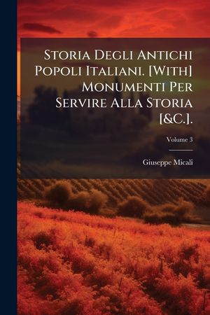 Storia Degli Antichi Popoli Italiani. [with] Monumenti Per Servire Alla Storia [&c.]., Volume 3 image number 0