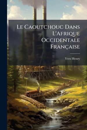 Le Caoutchouc Dans L'Afrique Occidentale Fran&ccedil;aise image number 0