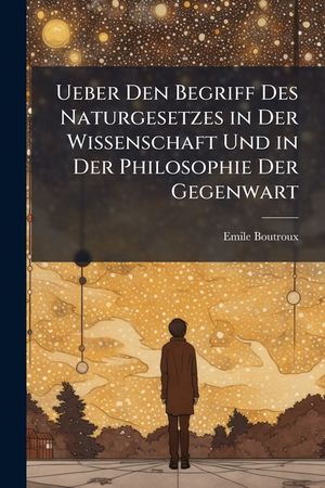 Ueber Den Begriff Des Naturgesetzes in Der Wissenschaft Und in Der Philosophie Der Gegenwart: Vorlesungen Gehalten an Der Sorbonne 1892-1893 image number 0