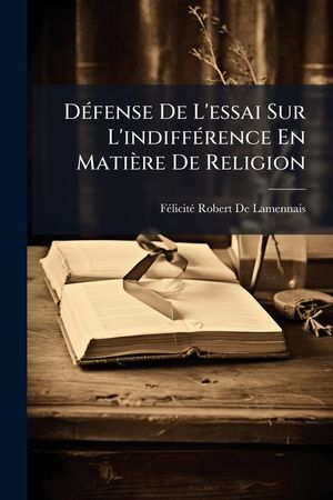 D&eacute;fense De L'essai Sur L'indiff&eacute;rence En Mati&egrave;re De Religion image number 0