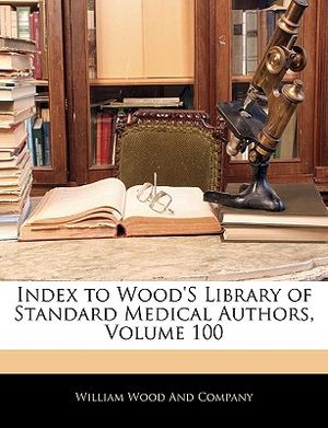 Index to Wood's Library of Standard Medical Authors, Volume 100 image number 0
