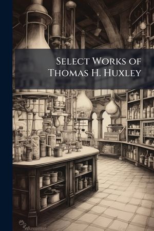 Select Works of Thomas H. Huxley image number 0