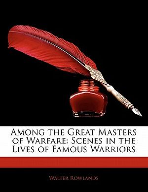 Among the Great Masters of Warfare: Scenes in the Lives of Famous Warriors image number 0