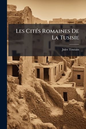 Les Cit&eacute;s Romaines de la Tusisie: Essai Sur l'Histoire de la Colonisation Romaine Dans l'Afrique Du Nord image number 0