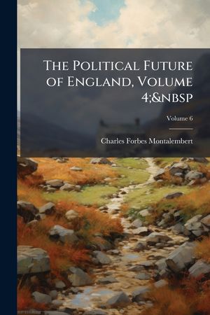 The Political Future of England, Volume 4; Volume 6 image number 0