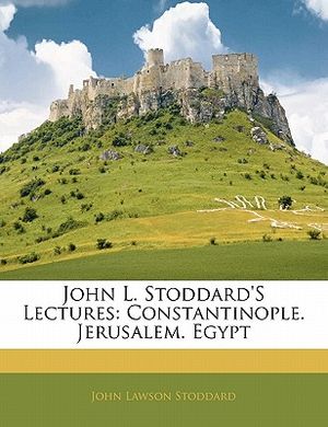 John L. Stoddard's Lectures: Constantinople. Jerusalem. Egypt image number 0