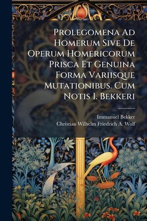 Prolegomena Ad Homerum Sive de Operum Homericorum Prisca Et Genuina Forma Variisque Mutationibus. Cum Notis I. Bekkeri image number 0